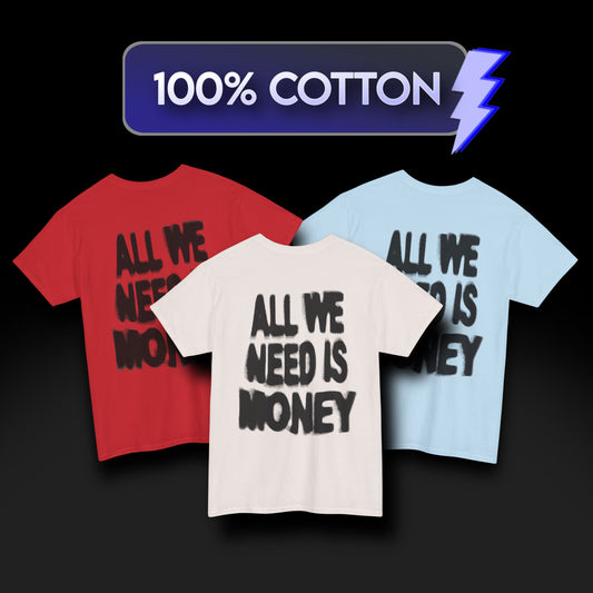 All We Need Is Money Graphic Heavy Cotton Tee